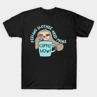 Feeling Slothee Need More Coffee T-Shirt